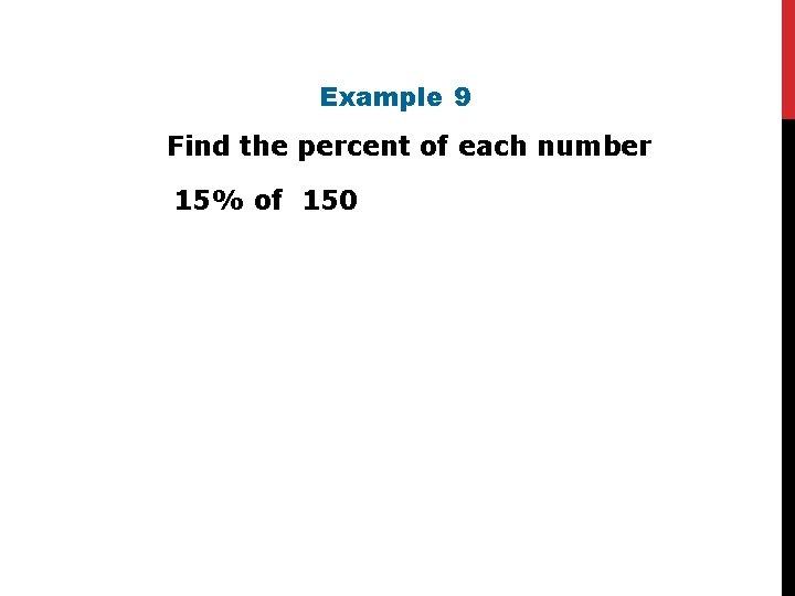 Example 9 Find the percent of each number. 15% of 150 