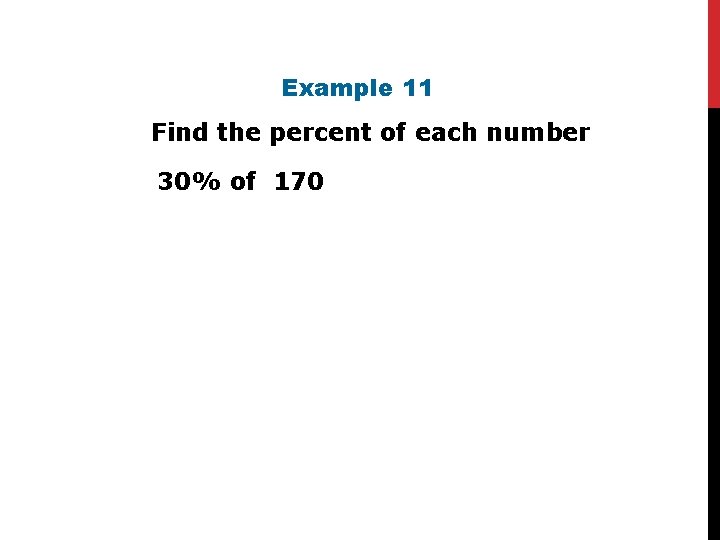 Example 11 Find the percent of each number. 30% of 170 