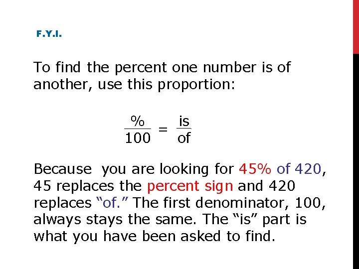 F. Y. I. To find the percent one number is of another, use this