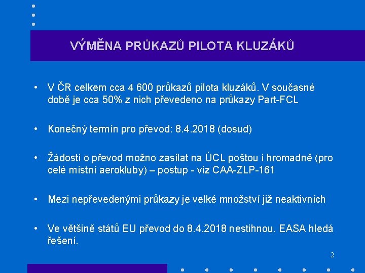 VÝMĚNA PRŮKAZŮ PILOTA KLUZÁKŮ • V ČR celkem cca 4 600 průkazů pilota kluzáků.
