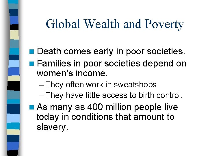 Global Wealth and Poverty n Death comes early in poor societies. n Families in