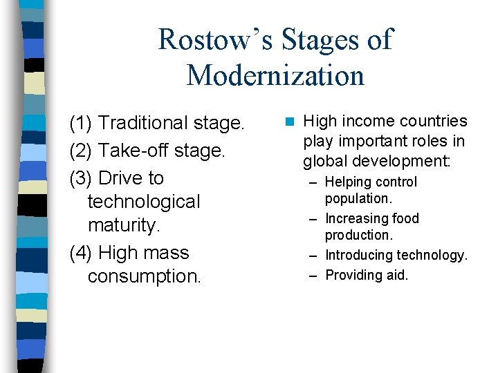 Rostow’s Stages of Modernization (1) Traditional stage. (2) Take-off stage. (3) Drive to technological