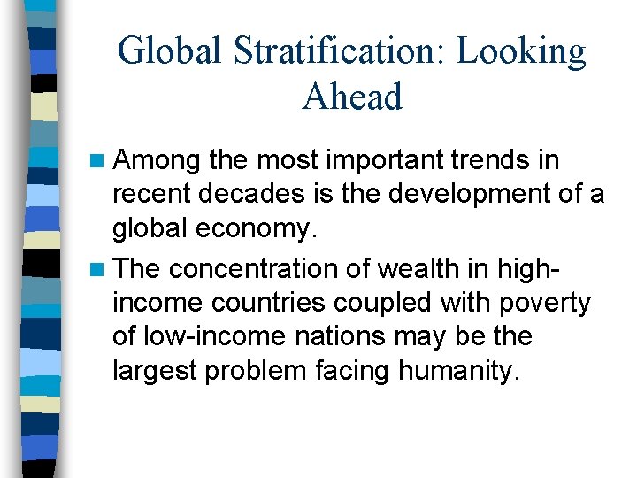 Global Stratification: Looking Ahead n Among the most important trends in recent decades is