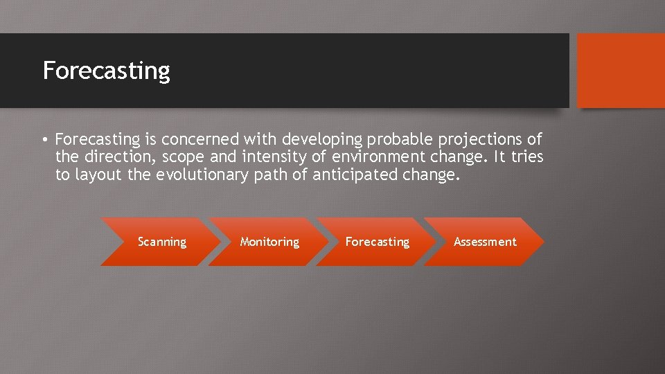 Forecasting • Forecasting is concerned with developing probable projections of the direction, scope and