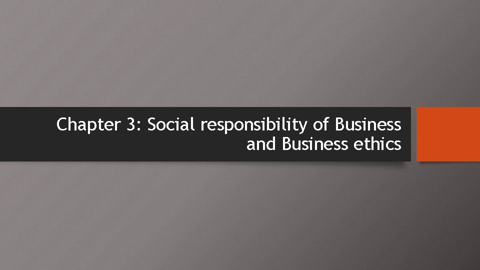 Chapter 3: Social responsibility of Business and Business ethics 