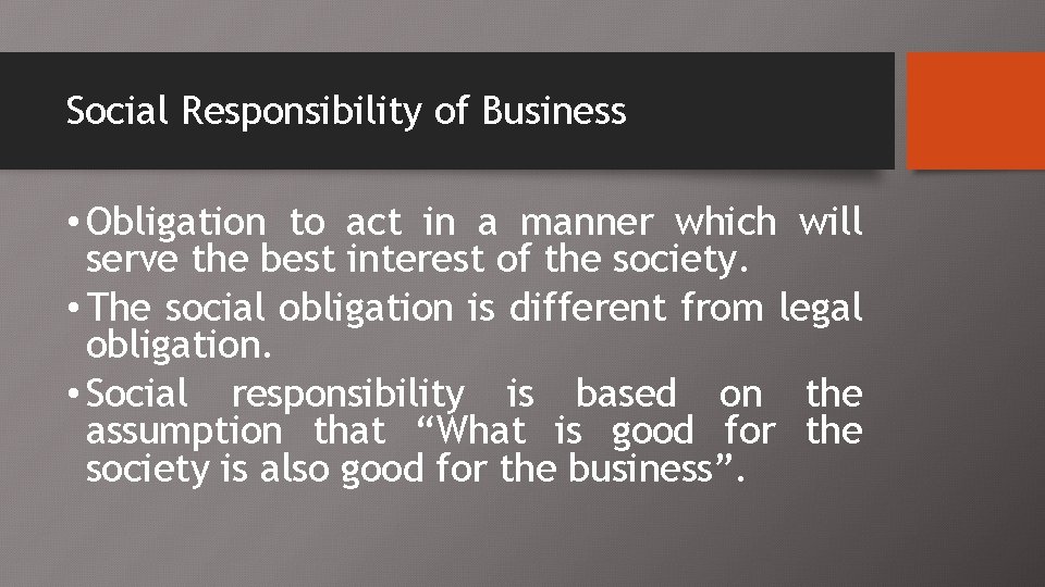 Social Responsibility of Business • Obligation to act in a manner which will serve