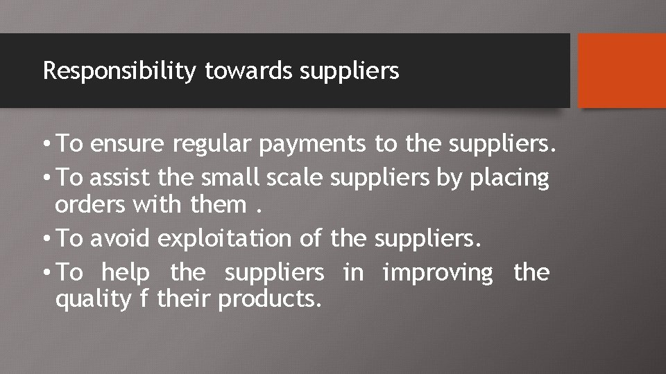 Responsibility towards suppliers • To ensure regular payments to the suppliers. • To assist