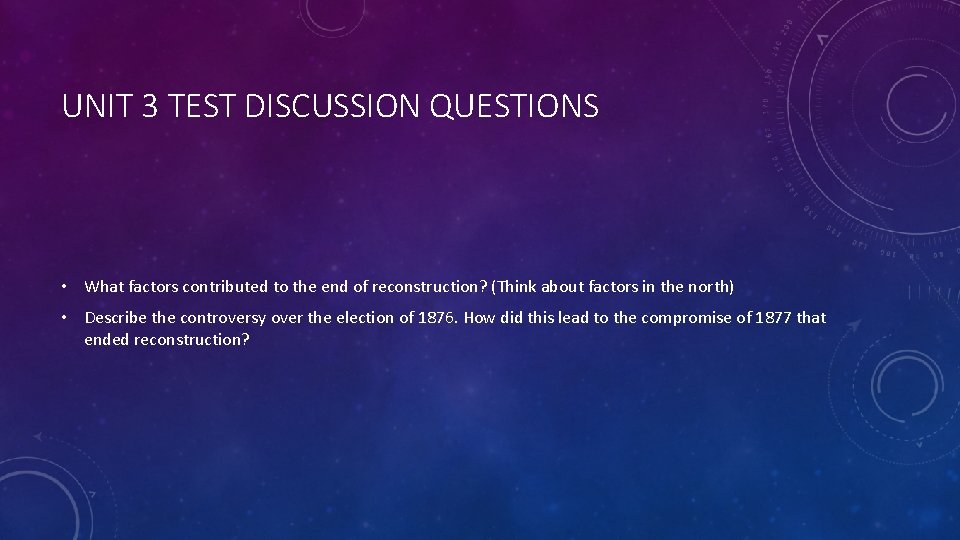 UNIT 3 TEST DISCUSSION QUESTIONS • What factors contributed to the end of reconstruction?