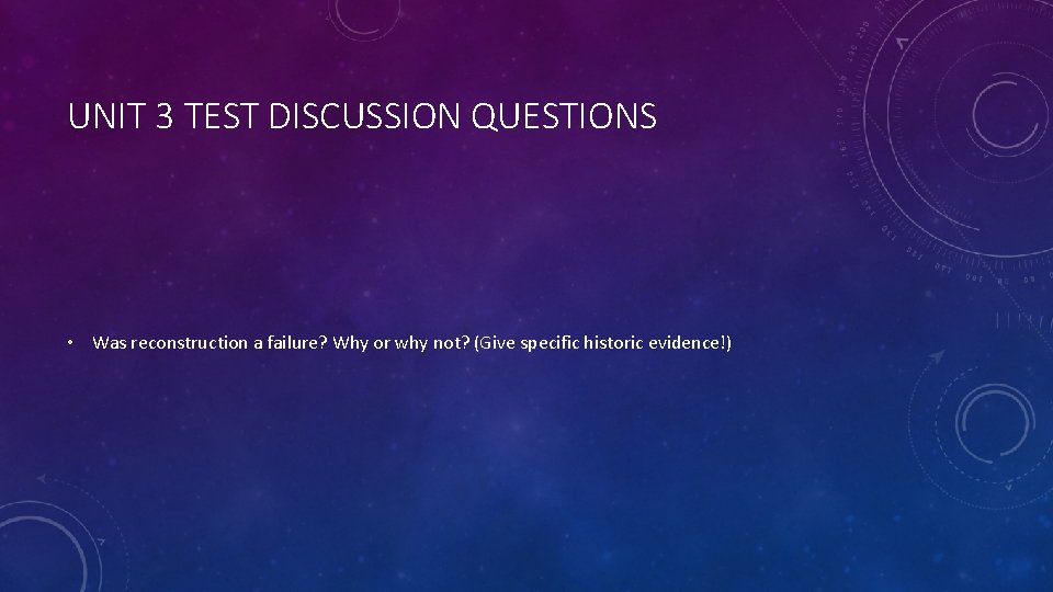 UNIT 3 TEST DISCUSSION QUESTIONS • Was reconstruction a failure? Why or why not?