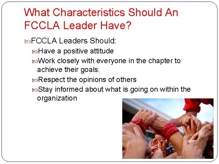 What Characteristics Should An FCCLA Leader Have? FCCLA Leaders Should: Have a positive attitude