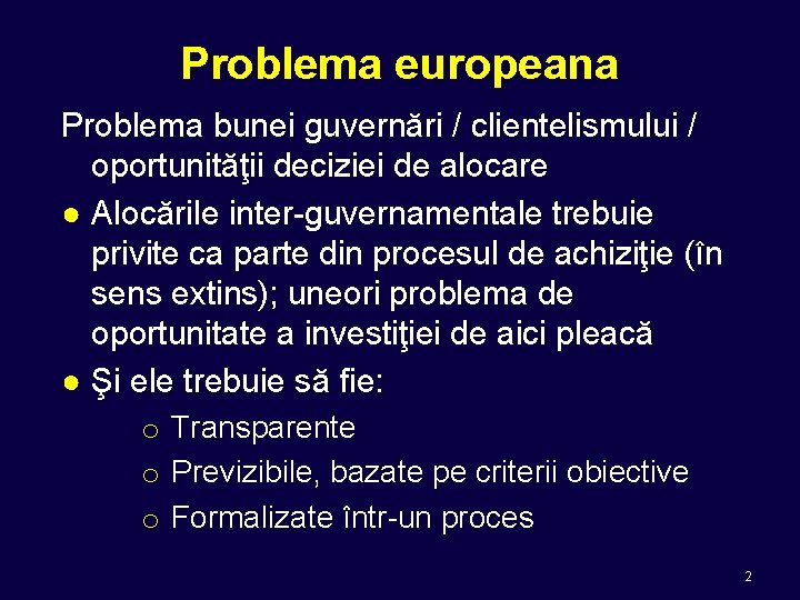 Problema europeana Problema bunei guvernări / clientelismului / oportunităţii deciziei de alocare ● Alocările