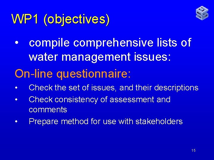 WP 1 (objectives) • compile comprehensive lists of water management issues: On-line questionnaire: •