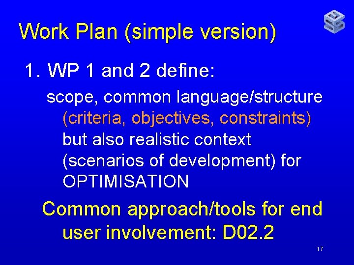 Work Plan (simple version) 1. WP 1 and 2 define: scope, common language/structure (criteria,