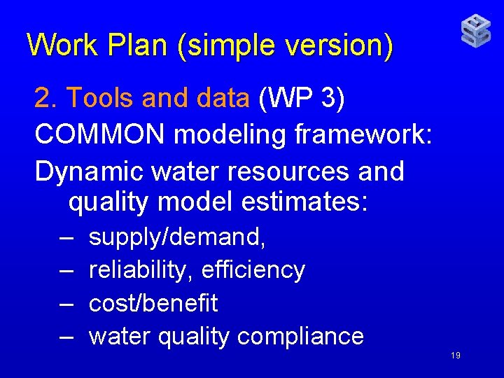Work Plan (simple version) 2. Tools and data (WP 3) COMMON modeling framework: Dynamic