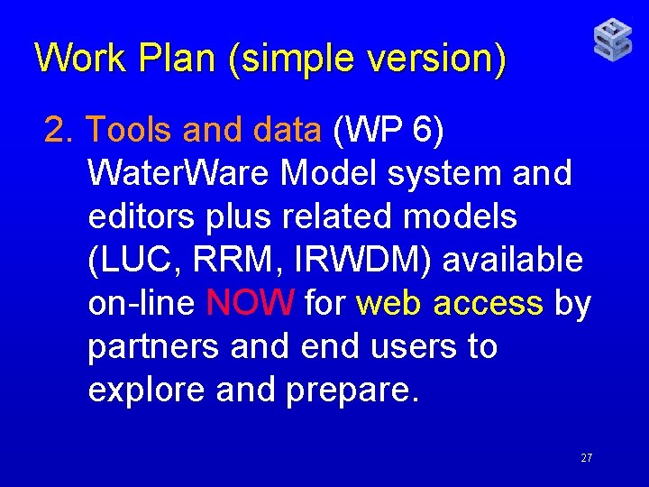 Work Plan (simple version) 2. Tools and data (WP 6) Water. Ware Model system