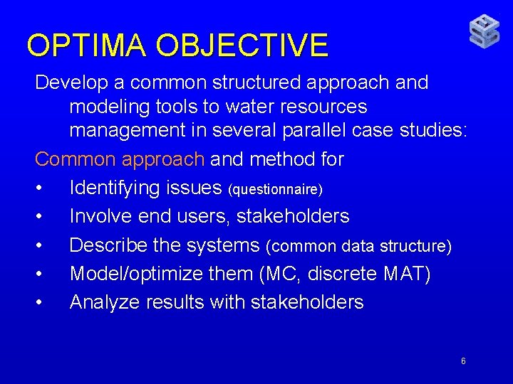 OPTIMA OBJECTIVE Develop a common structured approach and modeling tools to water resources management