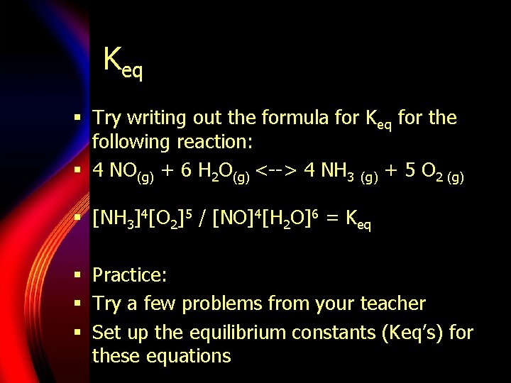 Keq § Try writing out the formula for Keq for the following reaction: §