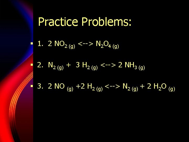 Practice Problems: § 1. 2 NO 2 (g) <--> N 2 O 4 (g)