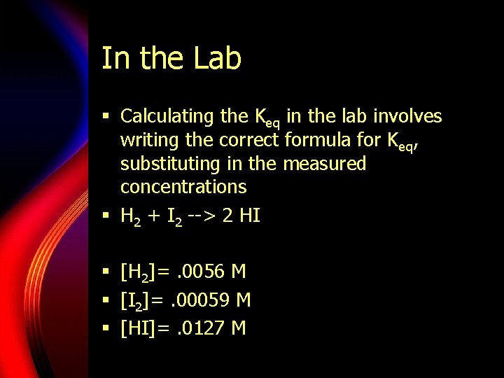 In the Lab § Calculating the Keq in the lab involves writing the correct