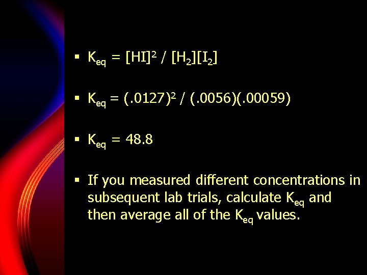 § Keq = [HI]2 / [H 2][I 2] § Keq = (. 0127)2 /