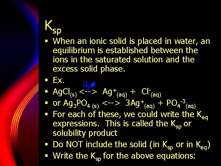 Ksp § When an ionic solid is placed in water, an equilibrium is established