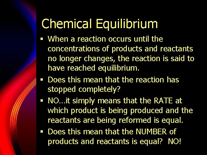 Chemical Equilibrium § When a reaction occurs until the concentrations of products and reactants