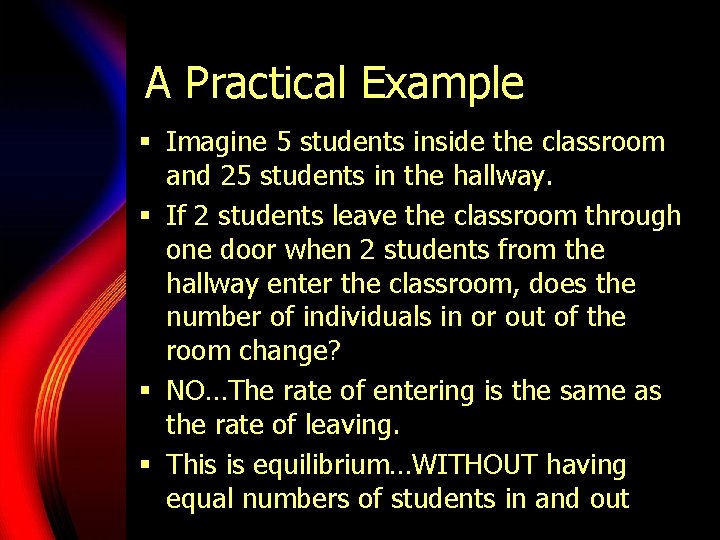 A Practical Example § Imagine 5 students inside the classroom and 25 students in