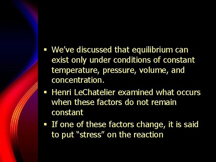 § We’ve discussed that equilibrium can exist only under conditions of constant temperature, pressure,