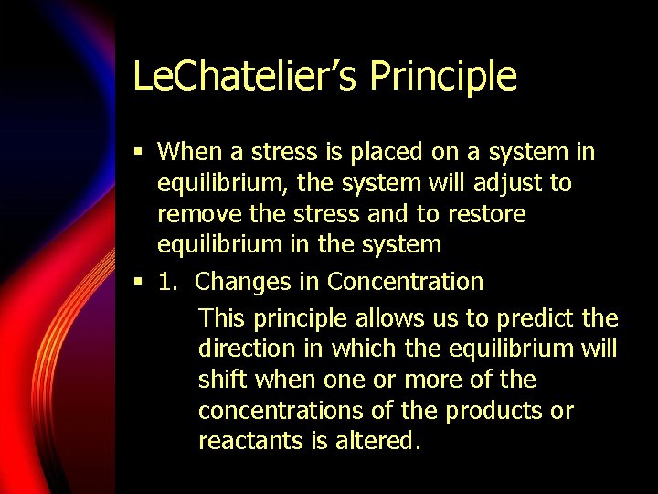 Le. Chatelier’s Principle § When a stress is placed on a system in equilibrium,