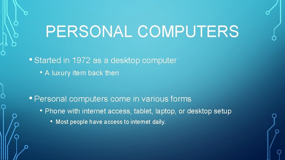 PERSONAL COMPUTERS • Started in 1972 as a desktop computer • A luxury item