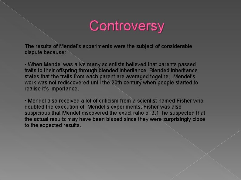 Controversy The results of Mendel’s experiments were the subject of considerable dispute because: •