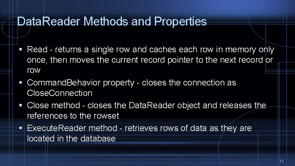 Data. Reader Methods and Properties Read - returns a single row and caches each Data. Reader Methods and Properties Read - returns a single row and caches each
