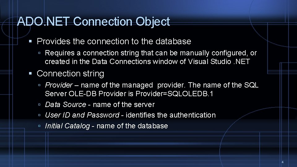 ADO. NET Connection Object Provides the connection to the database Requires a connection string