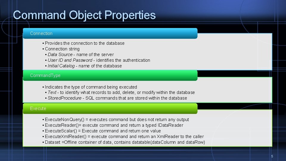 Command Object Properties Connection • Provides the connection to the database • Connection string