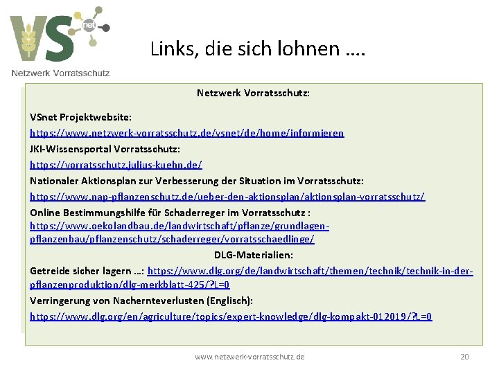 Links, die sich lohnen …. Netzwerk Vorratsschutz: VSnet Projektwebsite: https: //www. netzwerk-vorratsschutz. de/vsnet/de/home/informieren JKI-Wissensportal