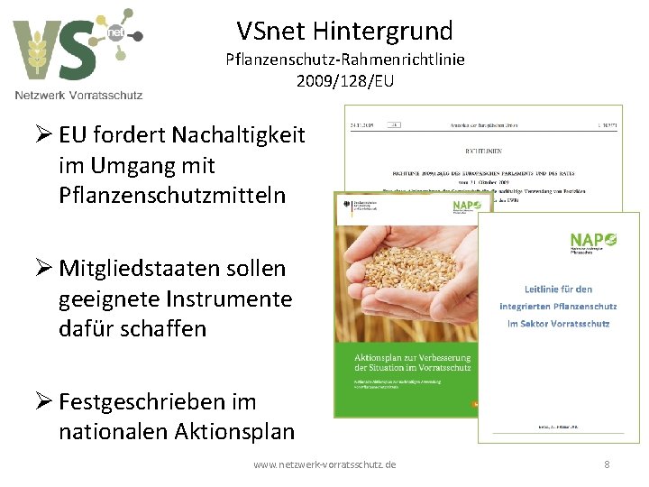 VSnet Hintergrund Pflanzenschutz-Rahmenrichtlinie 2009/128/EU Ø EU fordert Nachaltigkeit im Umgang mit Pflanzenschutzmitteln Ø Mitgliedstaaten