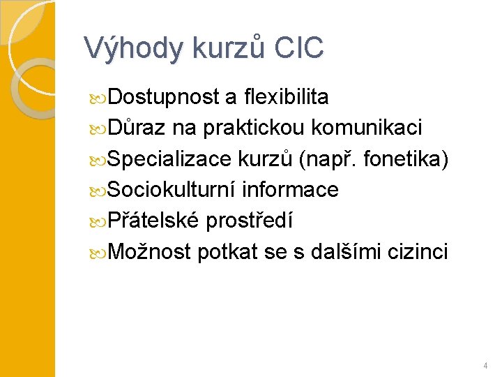 Výhody kurzů CIC Dostupnost a flexibilita Důraz na praktickou komunikaci Specializace kurzů (např. fonetika)