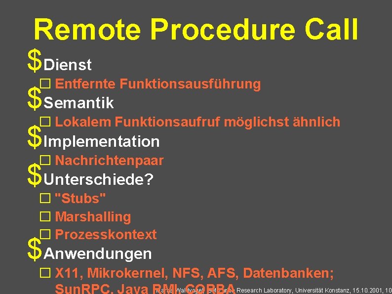 Remote Procedure Call $Dienst � Entfernte Funktionsausführung $Semantik � Lokalem Funktionsaufruf möglichst ähnlich $Implementation