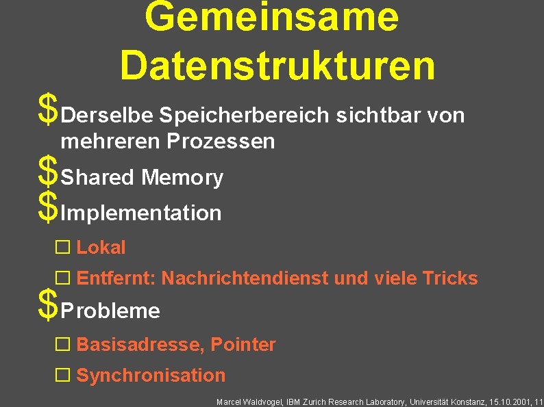 Gemeinsame Datenstrukturen $Derselbe Speicherbereich sichtbar von mehreren Prozessen $Shared Memory $Implementation � Lokal �