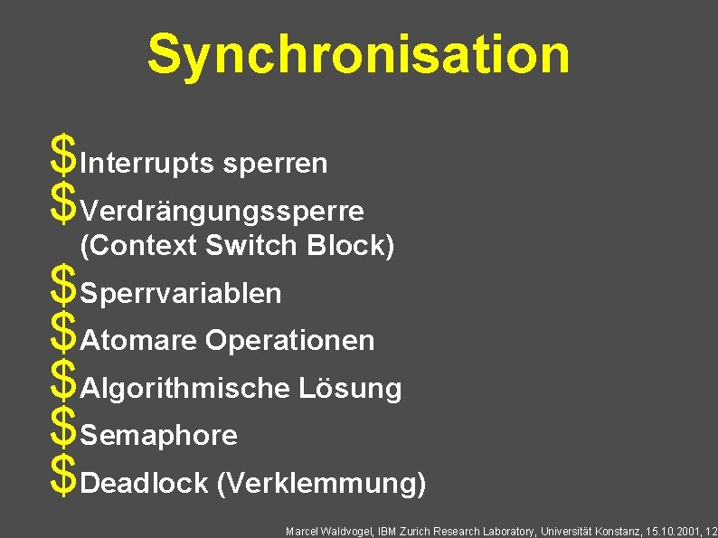 Synchronisation $Interrupts sperren $Verdrängungssperre (Context Switch Block) $Sperrvariablen $Atomare Operationen $Algorithmische Lösung $Semaphore $Deadlock