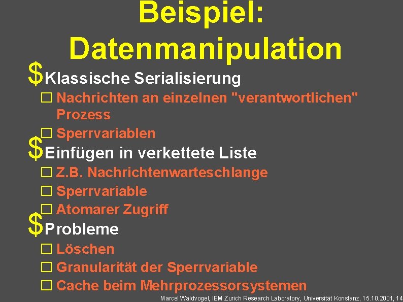 Beispiel: Datenmanipulation $Klassische Serialisierung � Nachrichten an einzelnen "verantwortlichen" Prozess � Sperrvariablen $Einfügen in