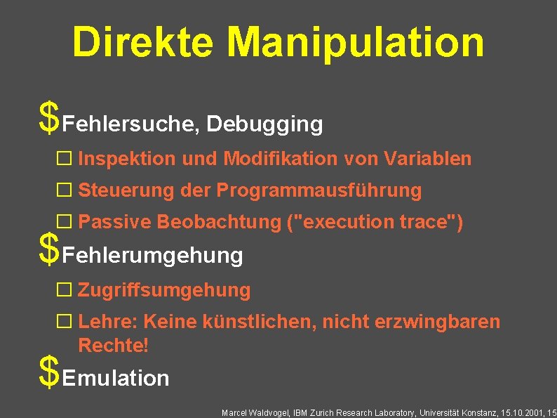 Direkte Manipulation $Fehlersuche, Debugging � Inspektion und Modifikation von Variablen � Steuerung der Programmausführung