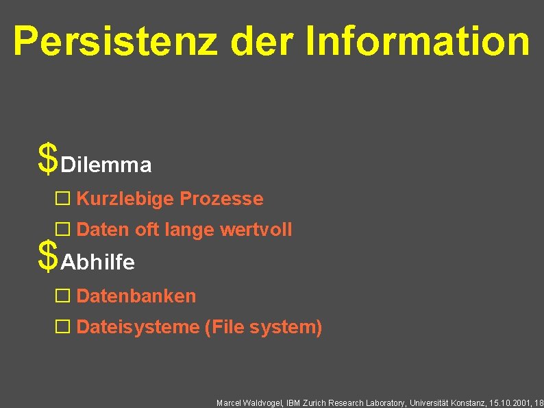 Persistenz der Information $Dilemma � Kurzlebige Prozesse � Daten oft lange wertvoll $Abhilfe �