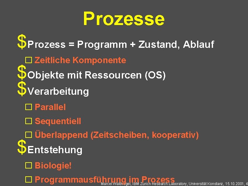 Prozesse $Prozess = Programm + Zustand, Ablauf � Zeitliche Komponente $Objekte mit Ressourcen (OS)