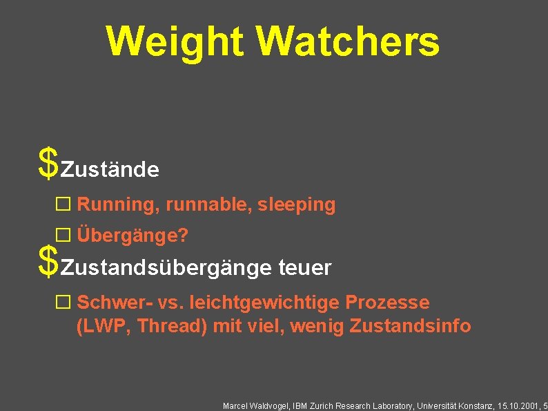 Weight Watchers $Zustände � Running, runnable, sleeping � Übergänge? $Zustandsübergänge teuer � Schwer- vs.
