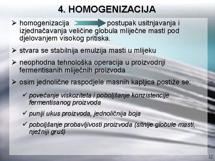 4. HOMOGENIZACIJA Ø homogenizacija postupak usitnjavanja i izjednačavanja veličine globula mliječne masti pod djelovanjem