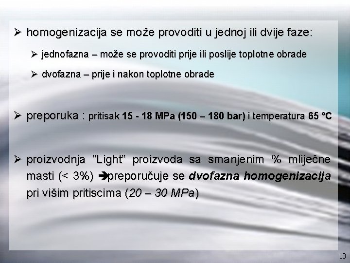 Ø homogenizacija se može provoditi u jednoj ili dvije faze: Ø jednofazna – može