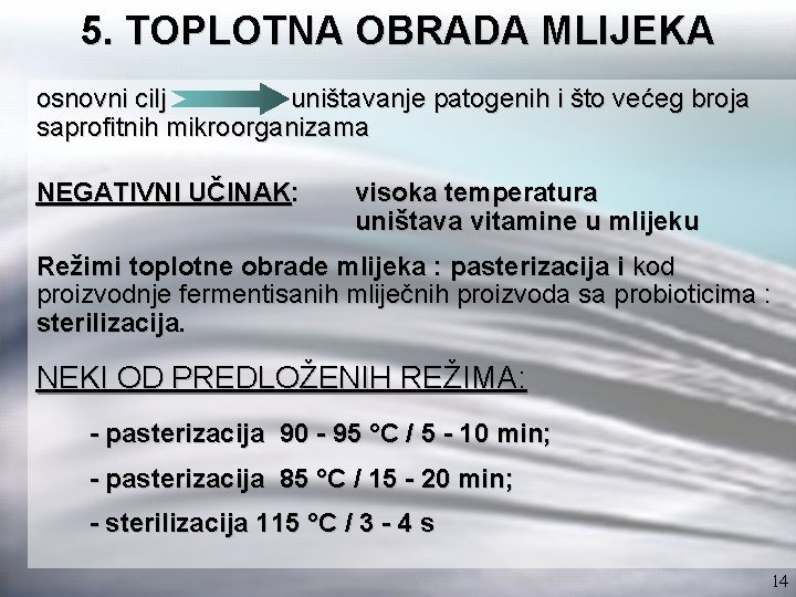 5. TOPLOTNA OBRADA MLIJEKA osnovni cilj uništavanje patogenih i što većeg broja saprofitnih mikroorganizama