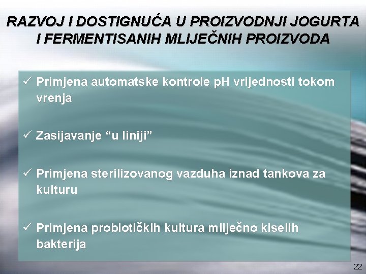 RAZVOJ I DOSTIGNUĆA U PROIZVODNJI JOGURTA I FERMENTISANIH MLIJEČNIH PROIZVODA ü Primjena automatske kontrole