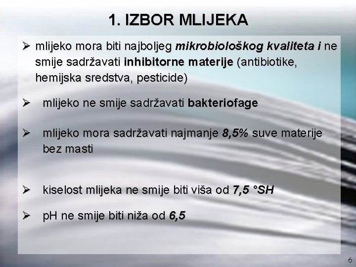 1. IZBOR MLIJEKA Ø mlijeko mora biti najboljeg mikrobiološkog kvaliteta i ne smije sadržavati